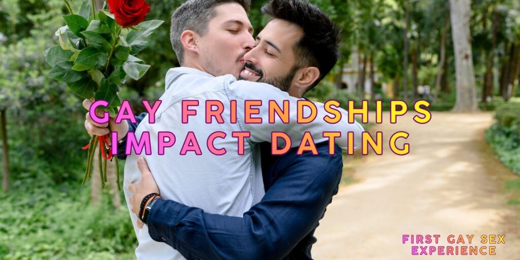 Strong Gay Friendships: Their Hidden Impact On Dating