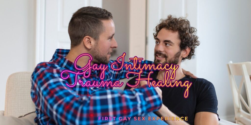 Gay Intimacy Trauma: How To Rebuild Confidence, Desire & Emotional Safety