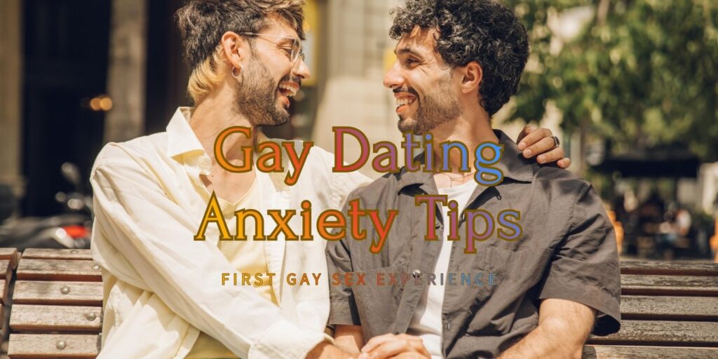 Gay Dating Anxiety Tips: Know How To Stay Grounded When You Really Like Him